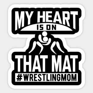 Wrestling Mom - My heart is on that mat w Sticker